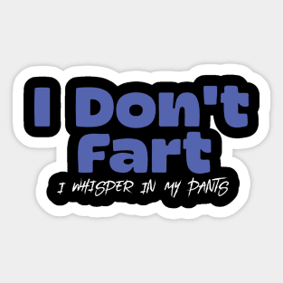 I Don't Fart. I Whisper In My Pants Sticker